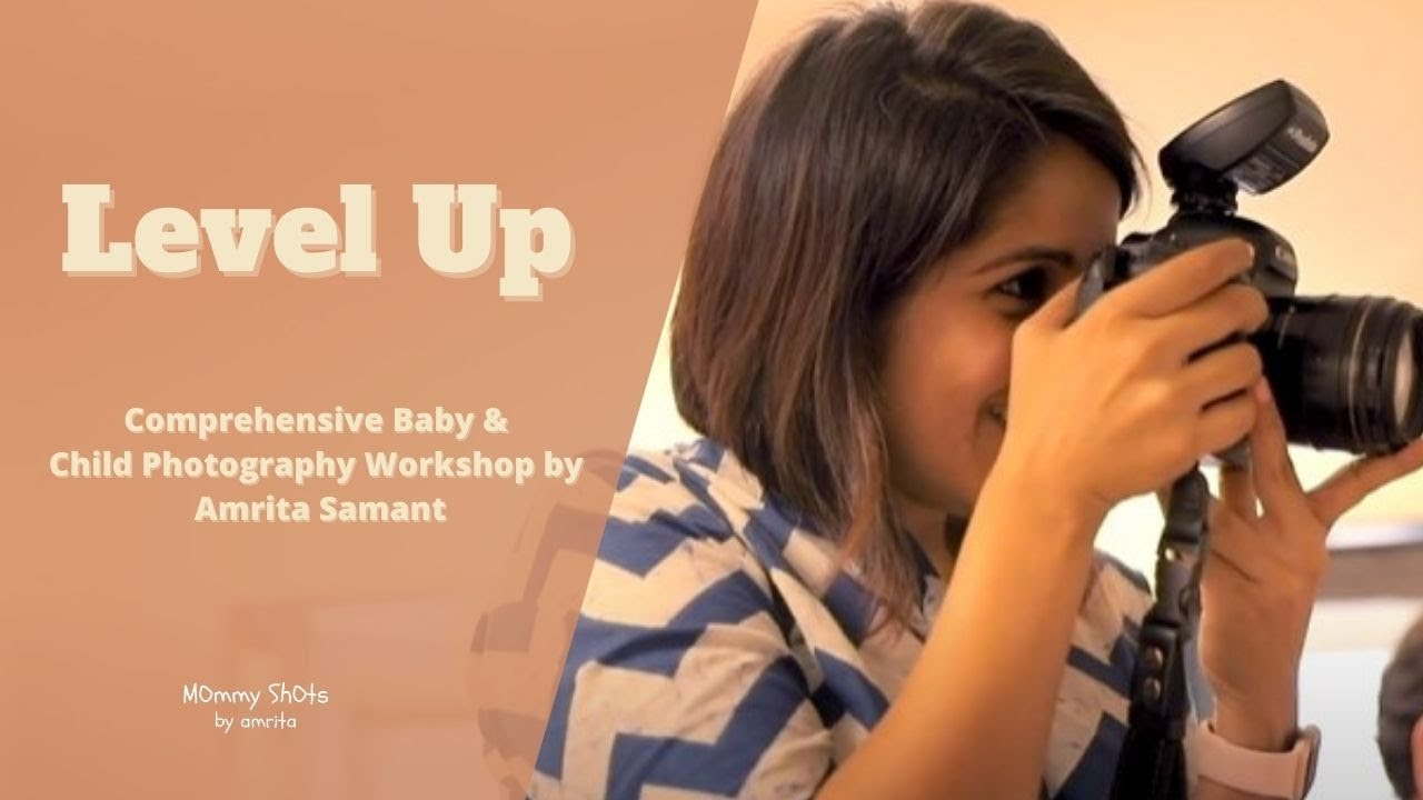 Comprehensive Baby & Child Photography Workshop by Amrita Samant | Level Up