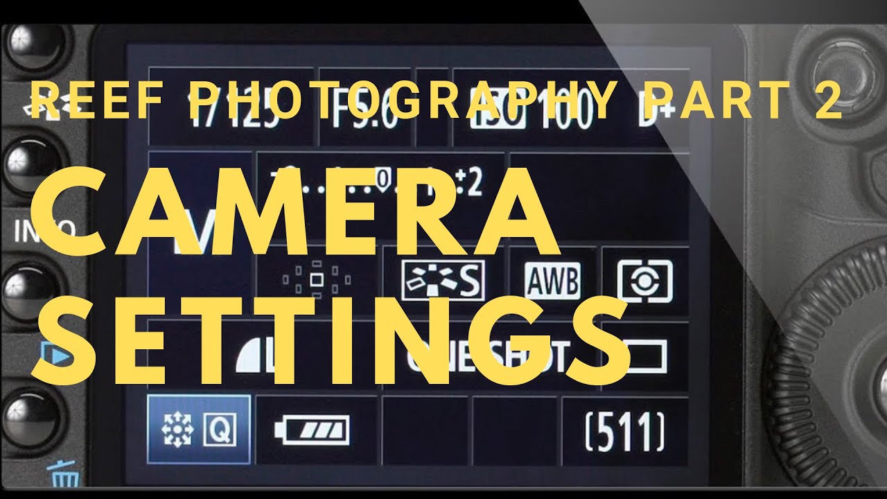 Reef DSLR Photography series, video 2 – Camera Settings