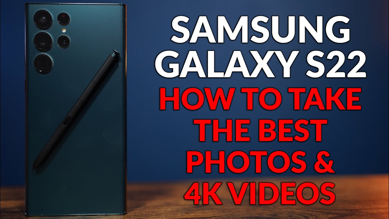 Samsung Galaxy S22 – Set Up The Camera To Take The Best Photos and 4K Video – Camera Tips & Tricks