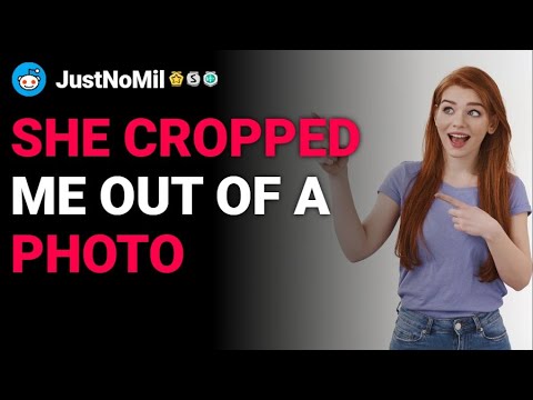 r/JustNoMil She cropped me out of a photo reddit stories