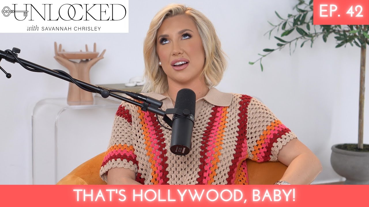 That's Hollywood, Baby! | Unlocked w/ Savannah Chrisley Podcast Ep. 42