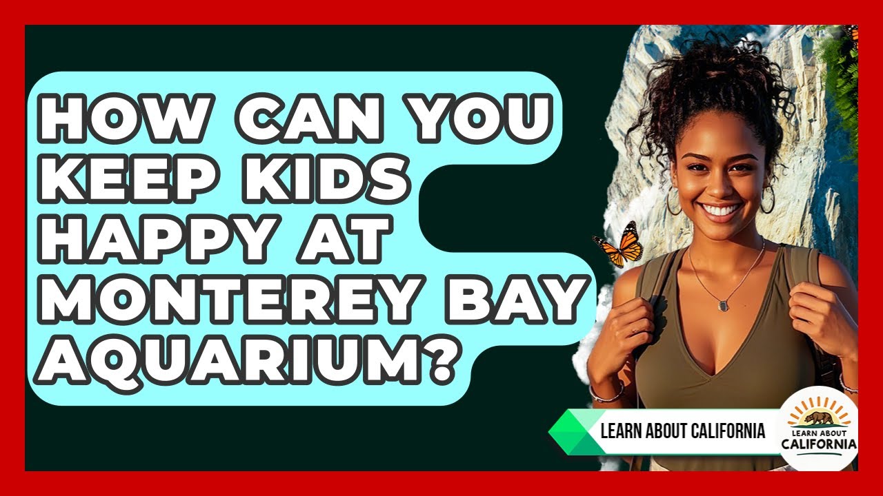 How Can You Keep Kids Happy At Monterey Bay Aquarium? – Learn About California