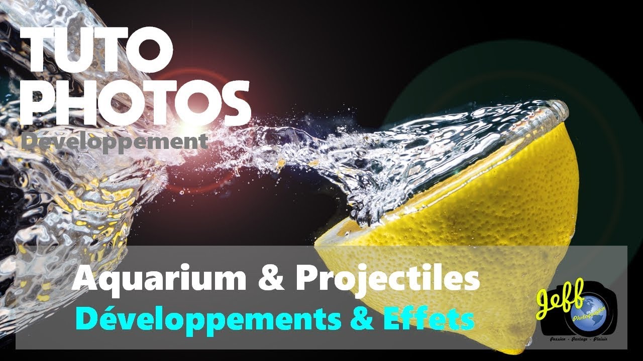 PROJECTILES & AQUARIUM, DÉVELOPPEMENT ET EFFETS – Tuto-photos – Episode n°375